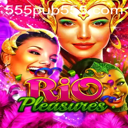 Discover the Thrills of RioPleasures at 555pub: Your Ultimate Gaming Experience