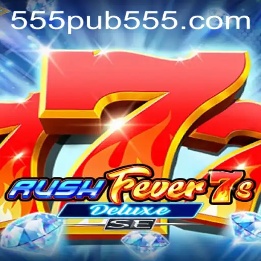 Dive into the Thrilling World of RushFever7sDeluxeSE at 555pub