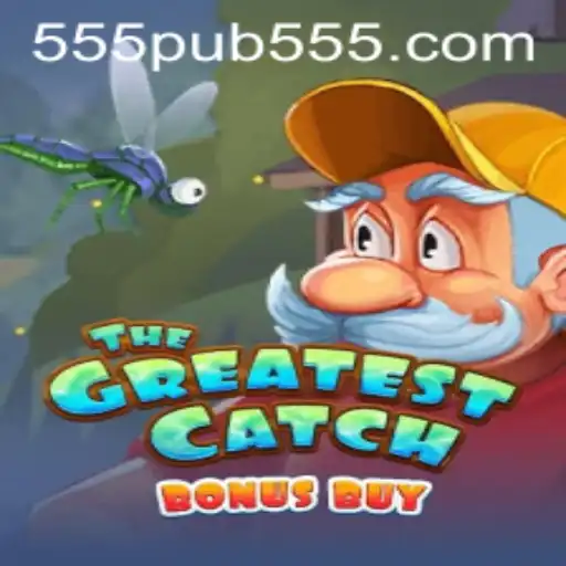 TheGreatestCatchBonusBuy: Dive into the Exciting World of 555pub